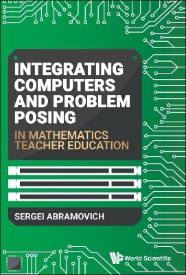 Integrating Computers And Problem Posing In Mathematics Teacher Education - Sergei Abramovich