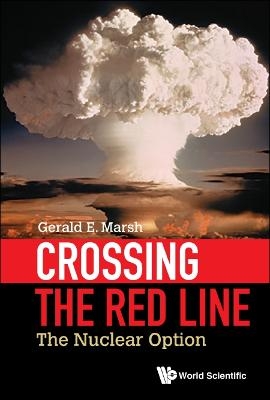 Crossing The Red Line: The Nuclear Option - Gerald E Marsh
