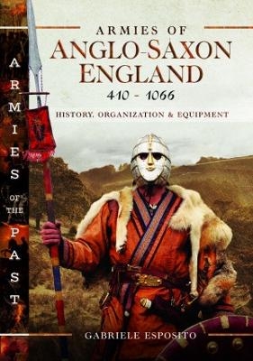Armies of Anglo-Saxon England 410-1066 - Gabriele Esposito