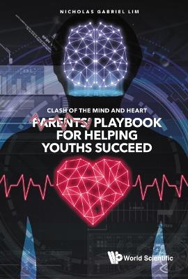 Clash Of The Mind And Heart: Parents' Playbook For Helping Youths Succeed - Nicholas Gabriel Lim