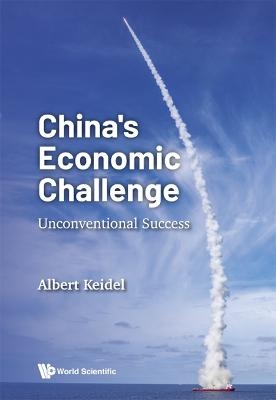 China's Economic Challenge: Unconventional Success - Albert Keidel