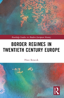 Border Regimes in Twentieth Century Europe - Péter Bencsik
