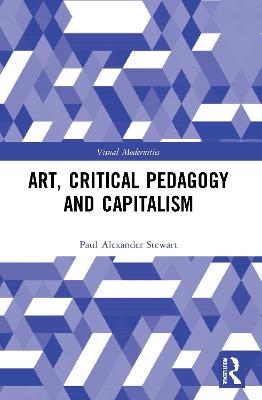Art, Critical Pedagogy and Capitalism - Paul Alexander Stewart