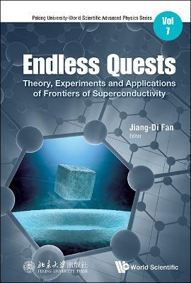 Endless Quests: Theory, Experiments And Applications Of Frontiers Of Superconductivity - 
