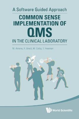 Common Sense Implementation Of Qms In The Clinical Laboratory: A Software Guided Approach - Masahiko Amano, Robert Bredt, Mark A Colby, Trent Freeman