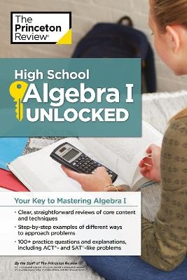 High School Algebra I Unlocked -  The Princeton Review