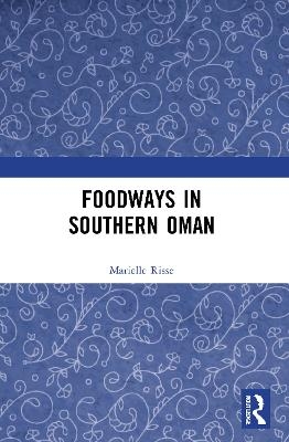 Foodways in Southern Oman - Marielle Risse