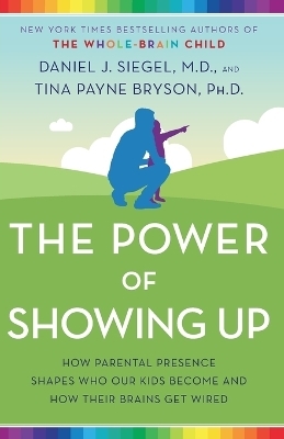 The Power of Showing Up - Daniel J. Siegel, Tina Payne Bryson