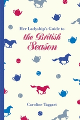 Her Ladyship's Guide to the British Season -  Caroline Taggart