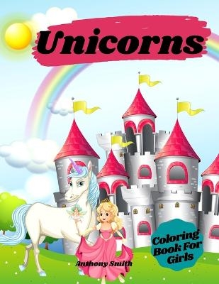 Unicorns Coloring Book For Girls - Anthony Smith