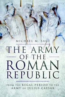 The Army of the Roman Republic - Michael M. Sage