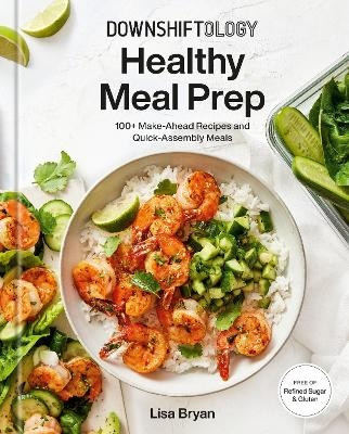 Downshiftology Healthy Meal Prep  - Lisa Bryan