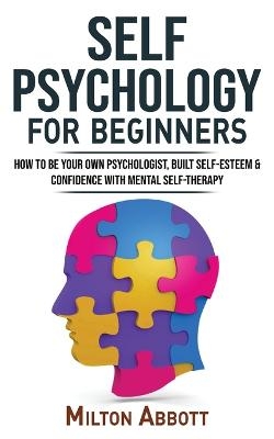 SELF PSYCHOLOGY for BEGINNERS - Milton Abbott