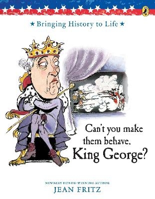 Can't You Make Them Behave, King George? - Jean Fritz