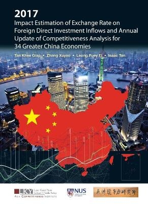 2017 Impact Estimation Of Exchange Rate On Foreign Direct Investment Inflows And Annual Update Of Competitiveness Analysis For 34 Greater China Economies - Khee Giap Tan, Xuyao Zhang, Puey Ei Leong, Isaac Yang En Tan