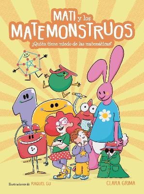 Mati y los Matemonstruos. ¿Quién tiene miedo de las matemáticas? / Mati and the Mathmonsters. Whos Afraid of Math? - Clara Grima