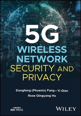 5G Wireless Network Security and Privacy - DongFeng Fang, Yi Qian, Rose Qingyang Hu