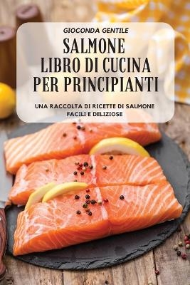 Salmone Libro Di Cucina Per Principianti -  Gioconda Gentile