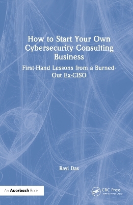 How to Start Your Own Cybersecurity Consulting Business - Ravi Das