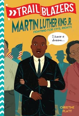 Trailblazers: Martin Luther King, Jr. - Christine Platt