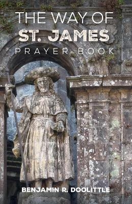 The Way of St. James Prayer Book - Benjamin R Doolittle