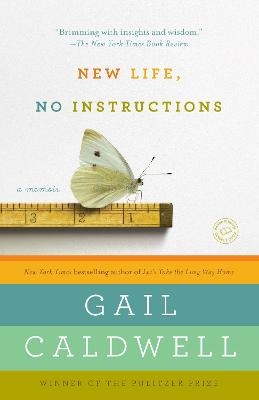 New Life, No Instructions - Gail Caldwell