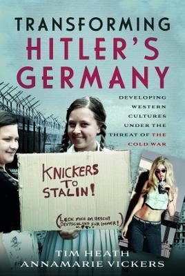 Transforming Hitler's Germany - Tim Heath, Annamarie Vickers