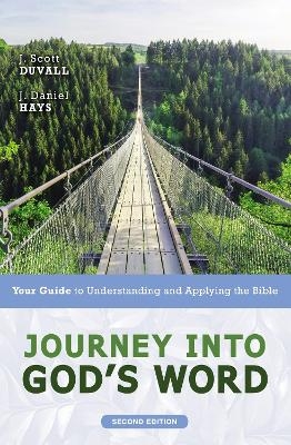 Journey into God's Word, Second Edition - J. Scott Duvall, J. Daniel Hays