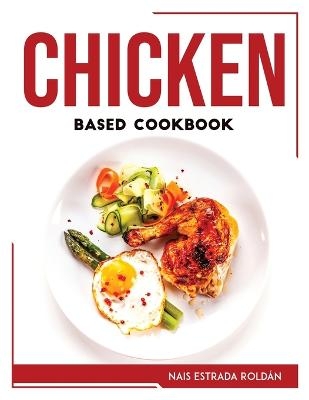Chicken Based Cookbook -  Nais Estrada Roldán