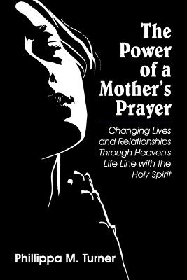 The Power of a Mother's Prayer - Phillippa M Turner