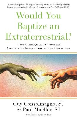 Would You Baptize an Extraterrestrial? - Guy Consolmagno, Paul Mueller