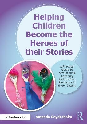 Helping Children Become the Heroes of their Stories - Amanda Seyderhelm