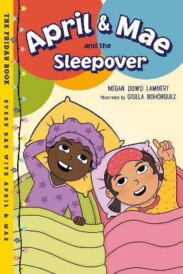 April & Mae and the Sleepover - Megan Dowd Lambert, Gisela Bohórquez