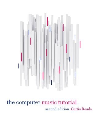 The Computer Music Tutorial, second edition - Curtis Roads