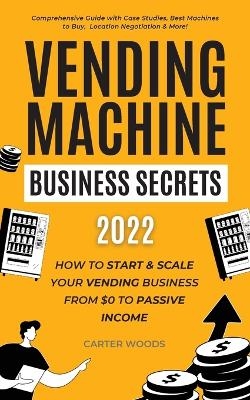 Vending Machine Business Secrets (2023) - Carter Woods