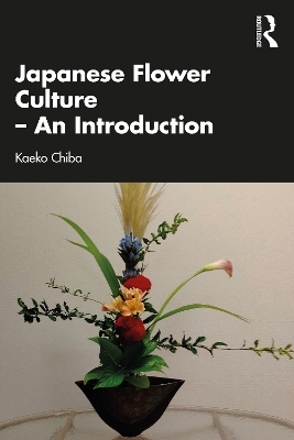 Japanese Flower Culture – An Introduction - Kaeko Chiba