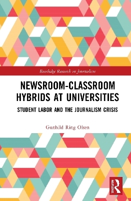 Newsroom-Classroom Hybrids at Universities - Gunhild Ring Olsen