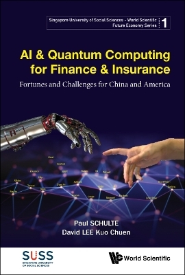 Ai & Quantum Computing For Finance & Insurance: Fortunes And Challenges For China And America - Paul Schulte, David Kuo Chuen Lee