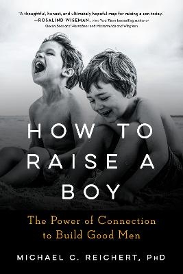 How to Raise a Boy - Michael C. Reichert
