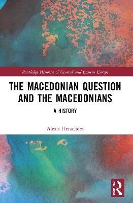 The Macedonian Question and the Macedonians - Alexis Heraclides