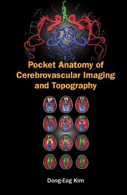 Pocket Anatomy Of Cerebrovascular Imaging And Topography - Dong-eog Kim, Oh Young Bang, Eung Yeop Kim, Woo-keun Seo, Jong-won Chung