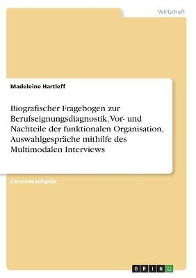 Biografischer Fragebogen zur Berufseignungsdiagnostik, Vor- und Nachteile der funktionalen Organisation, AuswahlgesprÃ¤che mithilfe des Multimodalen Interviews - Madeleine Hartleff