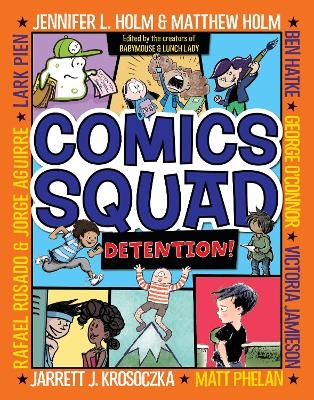 Comics Squad #3: Detention! - Jennifer L. Holm, Matthew Holm, Jarrett J. Krosoczka, Victoria Jamieson, Ben Hatke