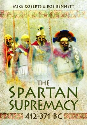 The Spartan Supremacy 412-371 BC - Mike Roberts, Bob Bennett