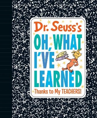 Dr. Seuss's Oh, What I've Learned: Thanks to My TEACHERS! -  Dr. Seuss