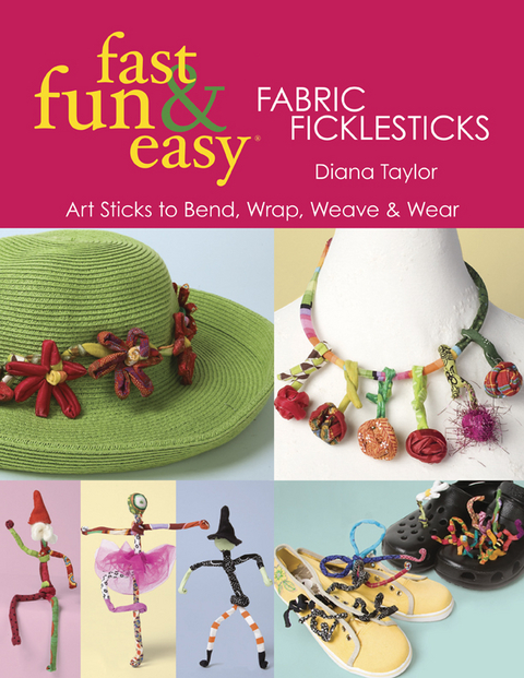 Fast, Fun & Easy Fabric Ficklesticks -  Diana Taylor