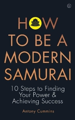 How to be a Modern Samurai - Antony Cummins