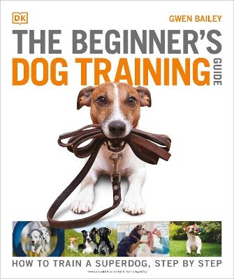 The Beginner's Dog Training Guide - Gwen Bailey