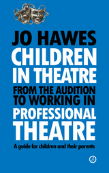 Children in Theatre: From the audition to working in professional theatre -  Jo Hawes