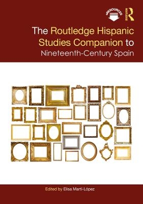 The Routledge Hispanic Studies Companion to Nineteenth-Century Spain - 